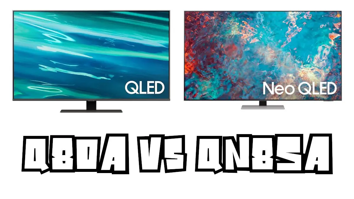 Samsung Q80A vs QN85A : comparaison TV QLED vs Neo QLED